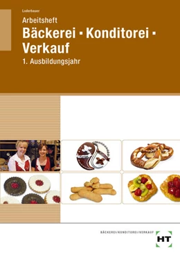 Abbildung von Loderbauer | Arbeitsheft Bäckerei - Konditorei - Verkauf | 6. Auflage | 2023 | beck-shop.de
