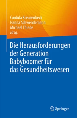 Abbildung von Kreuzenbeck / Schwendemann | Die Herausforderungen der Generation Babyboomer für das Gesundheitswesen | 1. Auflage | 2024 | beck-shop.de