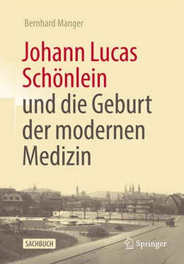 Abbildung von Manger | Johann Lucas Schönlein und die Geburt der modernen Medizin | 1. Auflage | 2023 | beck-shop.de