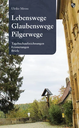 Abbildung von Mross | Lebenswege, Glaubenswege, Pilgerwege | 1. Auflage | 2023 | beck-shop.de