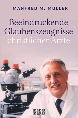 Abbildung von Müller | Beeindruckende Glaubenszeugnisse christlicher Ärzte | 1. Auflage | 2023 | beck-shop.de