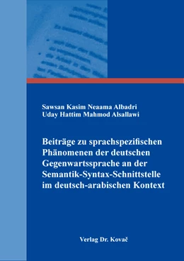 Abbildung von Albadri / Alsallawi | Beiträge zu sprachspezifischen Phänomenen der deutschen Gegenwartssprache an der Semantik-Syntax-Schnittstelle im deutsch-arabischen Kontext | 1. Auflage | 2023 | 270 | beck-shop.de