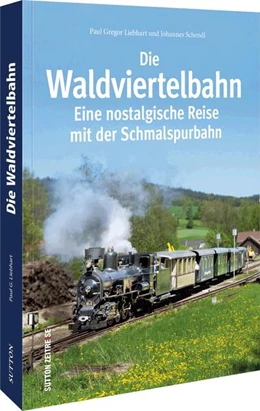 Abbildung von Liebhart | Die Waldviertelbahn | 1. Auflage | 2023 | beck-shop.de