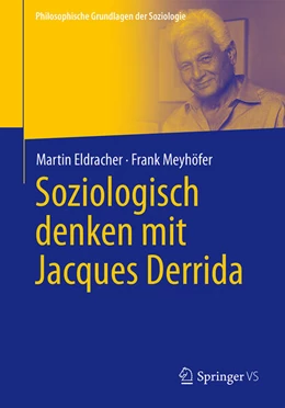 Abbildung von Eldracher / Meyhöfer | Soziologisch denken mit Jacques Derrida | 1. Auflage | 2023 | beck-shop.de