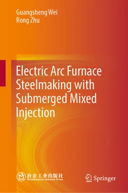 Abbildung von Wei / Zhu | Electric Arc Furnace Steelmaking with Submerged Mixed Injection | 1. Auflage | 2024 | beck-shop.de