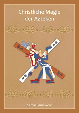 Abbildung von Aun Weor | Christliche Magie der Azteken | 1. Auflage | 2024 | beck-shop.de