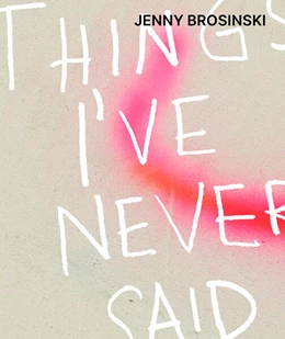 Abbildung von Knust Kunz / Wentrup | Jenny Brosinski - Things I've Never Said | 1. Auflage | 2024 | beck-shop.de