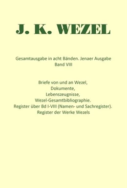 Abbildung von Wezel | Gesamtausgabe in acht Bänden. Jenaer Ausgabe / Briefe von und an Wezel, Dokumente, Lebenszeugnisse, Wezel-Gesamtbibliographie. Register über Bd I-VIII (Namen- und Sachregister). Register der Werke Wezels | 1. Auflage | 2025 | beck-shop.de