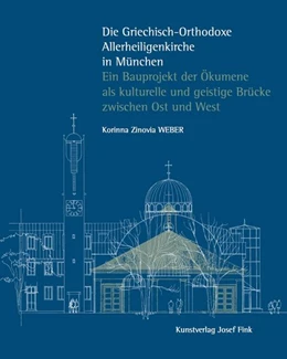 Abbildung von Weber | Die Griechisch-Orthodoxe Allerheiligenkirche in München - Ein Bauprojekt der Ökumene als kulturelle und geistige Brücke zwischen Ost und West | 1. Auflage | 2023 | beck-shop.de