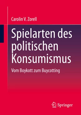 Abbildung von Zorell | Spielarten des politischen Konsums | 1. Auflage | 2023 | beck-shop.de