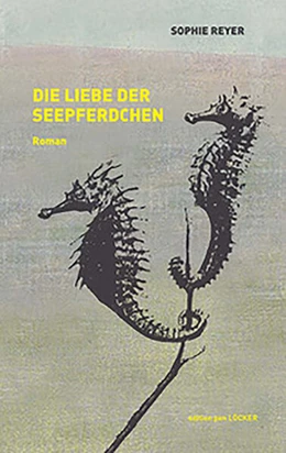 Abbildung von Reyer | Die Liebe der Seepferdchen | 1. Auflage | 2023 | beck-shop.de