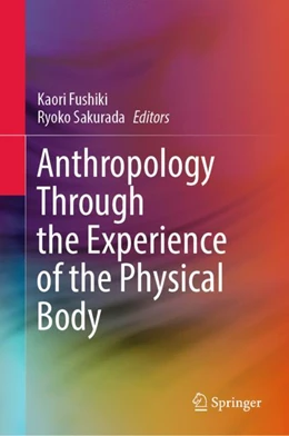 Abbildung von Fushiki / Sakurada | Anthropology through the Experience of the Physical Body | 1. Auflage | 2023 | beck-shop.de