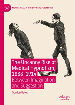 Abbildung von Bates | The Uncanny Rise of Medical Hypnotism, 1888-1914 | 1. Auflage | 2023 | beck-shop.de