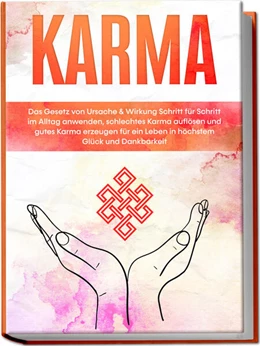 Abbildung von Bahlsen | Karma: Das Gesetz von Ursache & Wirkung Schritt für Schritt im Alltag anwenden, schlechtes Karma auflösen und gutes Karma erzeugen für ein Leben in höchstem Glück und Dankbarkeit | 1. Auflage | 2023 | beck-shop.de
