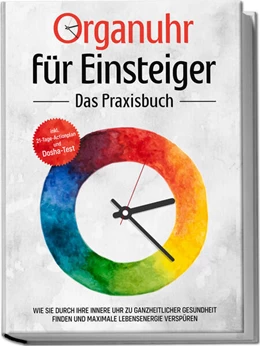 Abbildung von Seenberg | Organuhr für Einsteiger - Das Praxisbuch: Wie Sie durch Ihre innere Uhr zu ganzheitlicher Gesundheit finden und maximale Lebensenergie verspüren - inkl. 21-Tage-Actionplan und Dosha-Test | 1. Auflage | 2023 | beck-shop.de