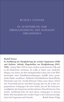 Abbildung von Steiner / Rudolf Steiner Nachlassverwaltung | In Ausführung der Dreigliederung des sozialen Organismus (1920) und Aufsätze, Aufrufe, Flugschriften zur Dreigliederung (1919-1922 | 3. Auflage | 2023 | beck-shop.de