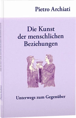 Abbildung von Archiati | Die Kunst der menschlichen Beziehungen | 2. Auflage | 2023 | beck-shop.de