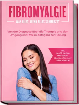 Abbildung von Stegemann | Fibromyalgie: Was hilft, wenn alles schmerzt? Von der Diagnose über die Therapie und den Umgang mit FMS im Alltag bis zur Heilung - inkl. den 10 besten FMS-Sofortübungen für mehr Lebensfreude | 1. Auflage | 2023 | beck-shop.de