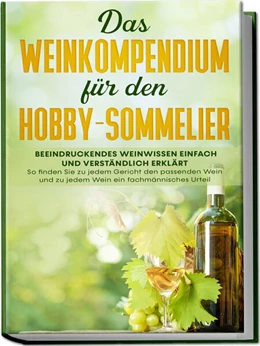 Abbildung von Baumberger | Das Weinkompendium für den Hobby-Sommelier: Beeindruckendes Weinwissen einfach und verständlich erklärt - So finden Sie zu jedem Gericht den passenden Wein und zu jedem Wein ein fachmännisches Urteil | 1. Auflage | 2023 | beck-shop.de