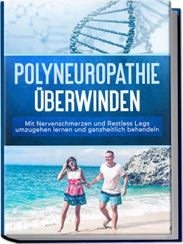 Abbildung von Neustedt | Polyneuropathie überwinden: Mit Nervenschmerzen und Restless Legs umzugehen lernen und ganzheitlich behandeln | 1. Auflage | 2023 | beck-shop.de