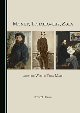Abbildung von Haavik | Monet, Tchaikovsky, Zola, and the World They Made | 1. Auflage | 2023 | beck-shop.de