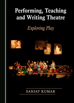 Abbildung von Kumar | Performing, Teaching and Writing Theatre | 1. Auflage | 2023 | beck-shop.de