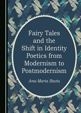 Abbildung von Baciu | Fairy Tales and the Shift in Identity Poetics from Modernism to Postmodernism | 1. Auflage | 2023 | beck-shop.de