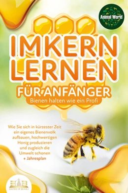 Abbildung von World | IMKERN LERNEN FÜR ANFÄNGER - Bienen halten wie ein Profi: Wie Sie sich in kürzester Zeit ein eigenes Bienenvolk aufbauen, hochwertigen Honig produzieren und zugleich die Umwelt schonen + Jahresplan | 1. Auflage | 2023 | beck-shop.de