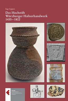 Abbildung von Lippert / Freunde Mainfränkischer Kunst und Geschichte e. V. Würzburg | Das Hochstift Würzburger Hafnerhandwerk 1455 - 1802. Privilegien, Organisation, Handwerk und Handel | 1. Auflage | 2023 | beck-shop.de