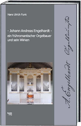 Abbildung von Funk | Johann Andreas Engelhardt ein frühromantischer Orgelbauer und sein Wirken | 1. Auflage | 2023 | beck-shop.de
