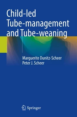 Abbildung von Dunitz-Scheer / Scheer | Child-led Tube-management and Tube-weaning | 1. Auflage | 2023 | beck-shop.de