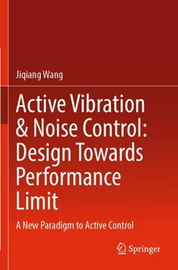 Abbildung von Wang | Active Vibration & Noise Control: Design Towards Performance Limit | 1. Auflage | 2023 | beck-shop.de