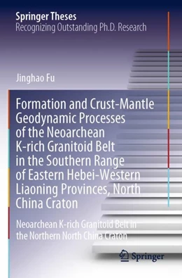 Abbildung von Fu | Formation and Crust-Mantle Geodynamic Processes of the Neoarchean K-rich Granitoid Belt in the Southern Range of Eastern Hebei-Western Liaoning Provinces, North China Craton | 1. Auflage | 2023 | beck-shop.de