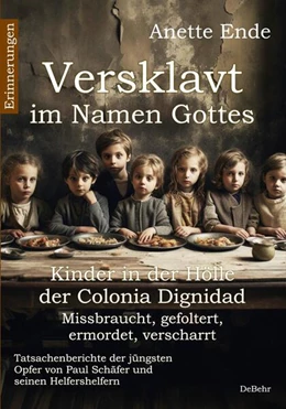 Abbildung von Ende | Versklavt im Namen Gottes - Missbraucht, gefoltert, ermordet, verscharrt Kinder in der Hölle der Colonia Dignidad - Tatsachenberichte der jüngsten Opfer von Paul Schäfer und seinen Helfershelfern | 1. Auflage | 2023 | beck-shop.de