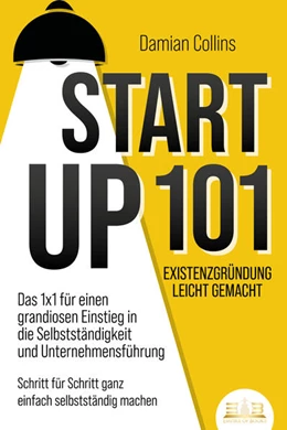 Abbildung von Collins | STARTUP 101 - Existenzgründung leicht gemacht: Das 1x1 für einen grandiosen Einstieg in die Selbstständigkeit und Unternehmensführung - Schritt für Schritt ganz einfach selbstständig machen | 1. Auflage | 2023 | beck-shop.de