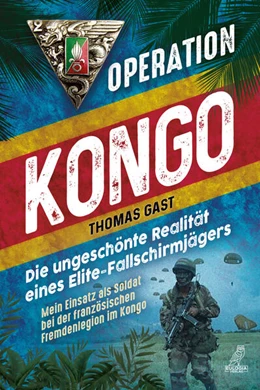 Abbildung von Gast | Operation Kongo - Mein Einsatz als Soldat bei der französischen Fremdenlegion im Kongo | 1. Auflage | 2023 | beck-shop.de