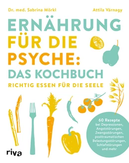 Abbildung von Mörkl / Várnagy | Ernährung für die Psyche: Das Kochbuch | 1. Auflage | 2023 | beck-shop.de