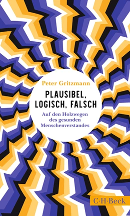 Abbildung von Gritzmann, Peter | Plausibel, logisch, falsch | 2. Auflage | 2024 | 6560 | beck-shop.de