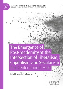 Abbildung von McManus | The Emergence of Post-modernity at the Intersection of Liberalism, Capitalism, and Secularism | 1. Auflage | 2023 | beck-shop.de