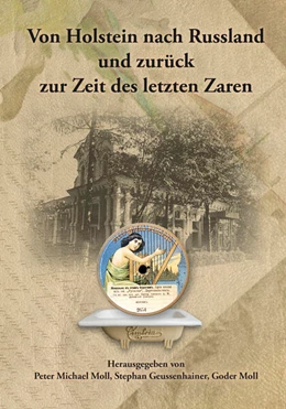 Abbildung von Geussenhainer / Moll | Von Holstein nach Russland und zurück zur Zeit des letzten Zaren - Unternehmens- und Familienchronik der Brüder Gottlieb und Alexander Moll aus Büdelsdorf in Holstein | 1. Auflage | 2023 | beck-shop.de