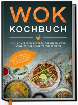 Abbildung von Grapengeter | Wok Kochbuch: Die leckersten Rezepte für Ihren Wok Schritt für Schritt zubereiten | inkl. einfacher 3-Schritte-Grundregel, um köstliche eigene Rezepte zu kreieren | 1. Auflage | 2023 | beck-shop.de