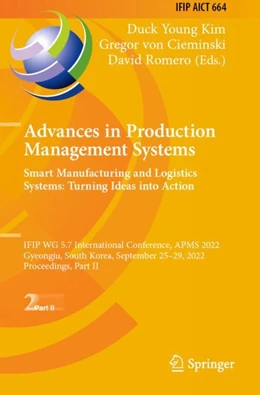 Abbildung von Kim / von Cieminski | Advances in Production Management Systems. Smart Manufacturing and Logistics Systems: Turning Ideas into Action | 1. Auflage | 2023 | 664 | beck-shop.de