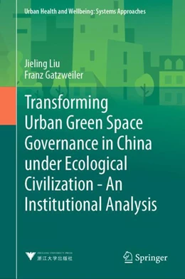 Abbildung von Liu | Transforming Urban Green Space Governance in China Under Ecological Civilization: An Institutional Analysis | 1. Auflage | 2024 | beck-shop.de