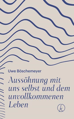 Abbildung von Böschemeyer | Aussöhnung mit uns selbst und dem unvollkommenen Leben | 1. Auflage | 2023 | beck-shop.de
