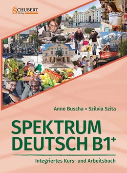 Abbildung von Buscha / Szita | Spektrum Deutsch B1+: Integriertes Kurs- und Arbeitsbuch für Deutsch als Fremdsprache | 2. Auflage | 2023 | beck-shop.de