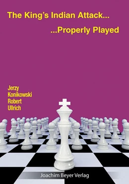 Abbildung von Konikowski / Ullrich | The King´s Indian Attack - Properly Played | 2. Auflage | 2023 | beck-shop.de