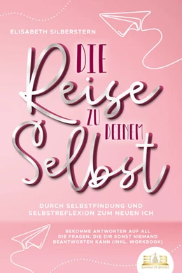 Abbildung von Silberstern | Die Reise zu deinem Selbst - Durch Selbstfindung und Selbstreflexion zum neuen Ich: Bekomme Antworten auf all die Fragen, die dir sonst niemand beantworten kann (inkl. Workbook) | 1. Auflage | 2023 | beck-shop.de