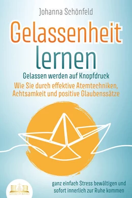 Abbildung von Schönfeld | GELASSENHEIT LERNEN - Gelassen werden auf Knopfdruck: Wie Sie durch effektive Atemtechniken, Achtsamkeit und positive Glaubenssätze ganz einfach Stress bewältigen und sofort innerlich zur Ruhe kommen | 1. Auflage | 2023 | beck-shop.de