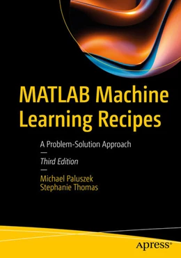 Abbildung von Paluszek / Thomas | MATLAB Machine Learning Recipes | 3. Auflage | 2024 | beck-shop.de