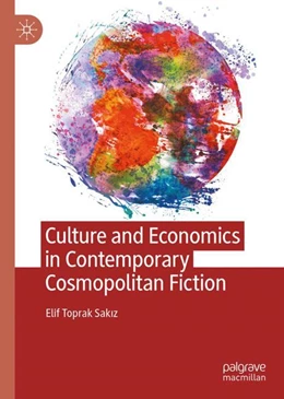 Abbildung von Toprak Sakiz | Culture and Economics in Contemporary Cosmopolitan Fiction | 1. Auflage | 2023 | beck-shop.de